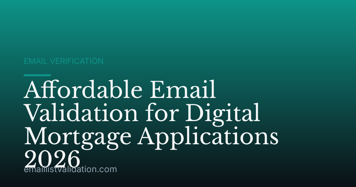 Affordable Email Validation for Digital Mortgage Applications 2026