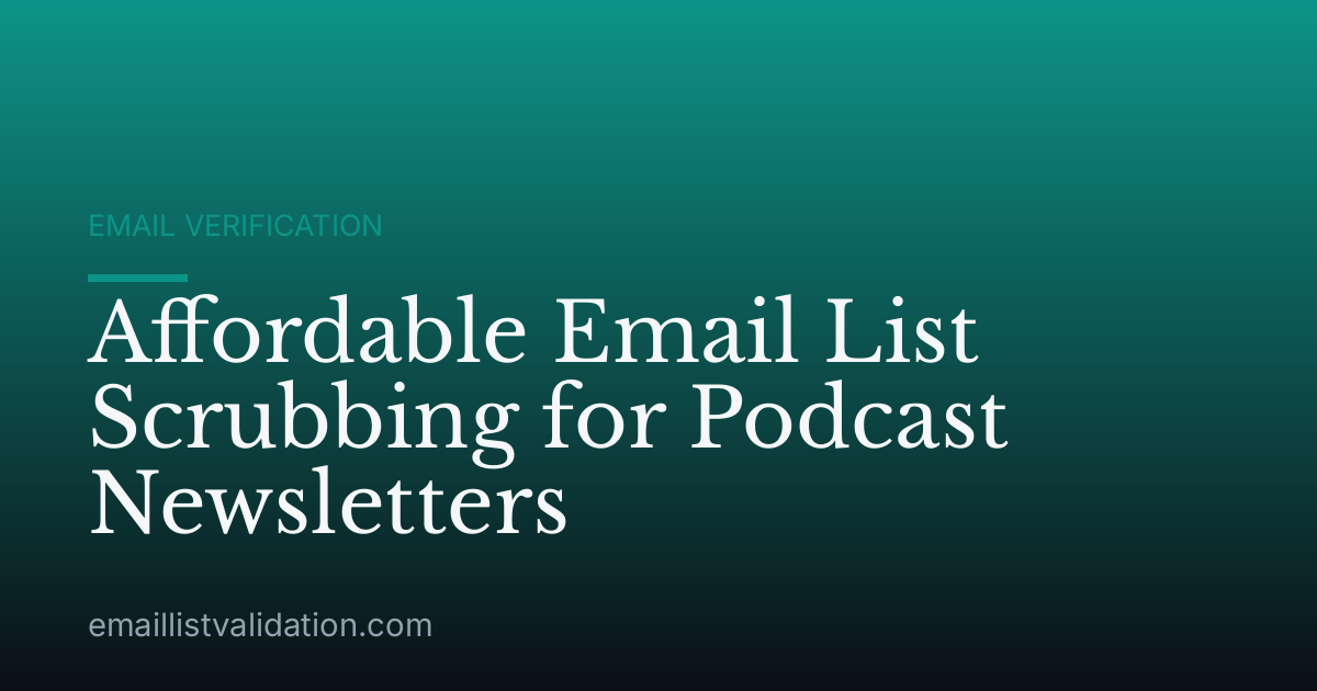 Affordable Email List Scrubbing for Podcast Newsletters