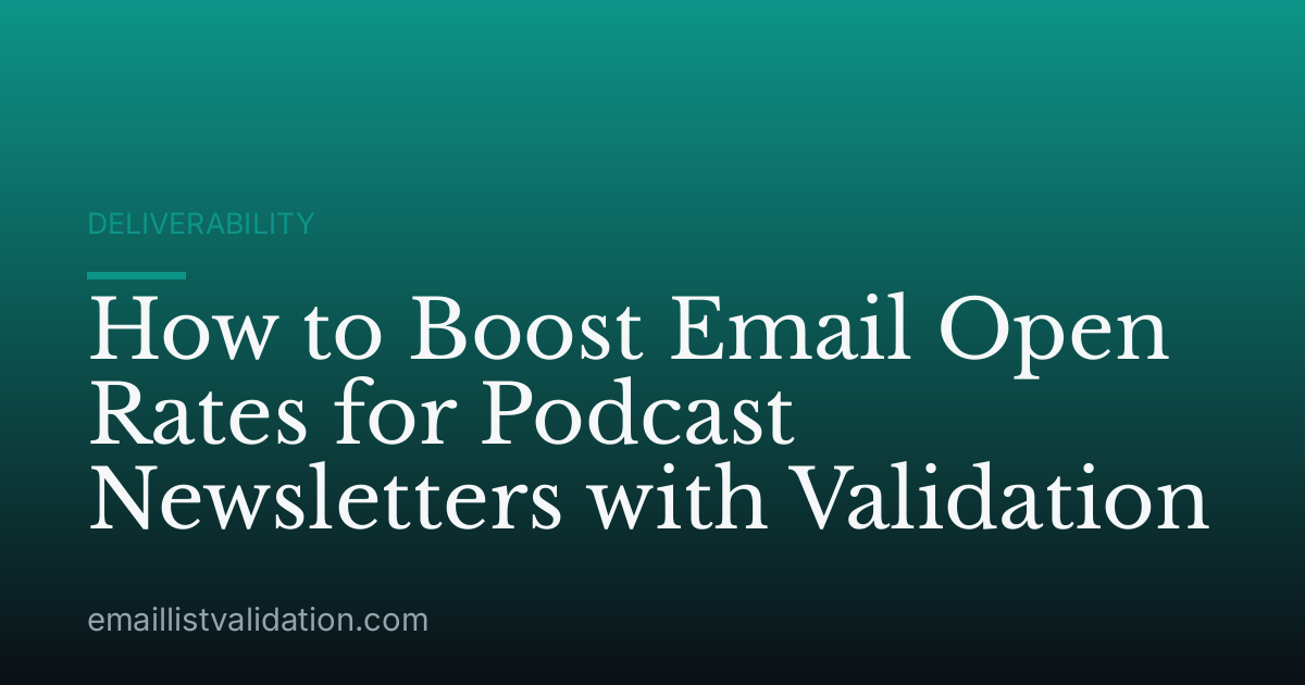 How to Boost Email Open Rates for Podcast Newsletters with Validation