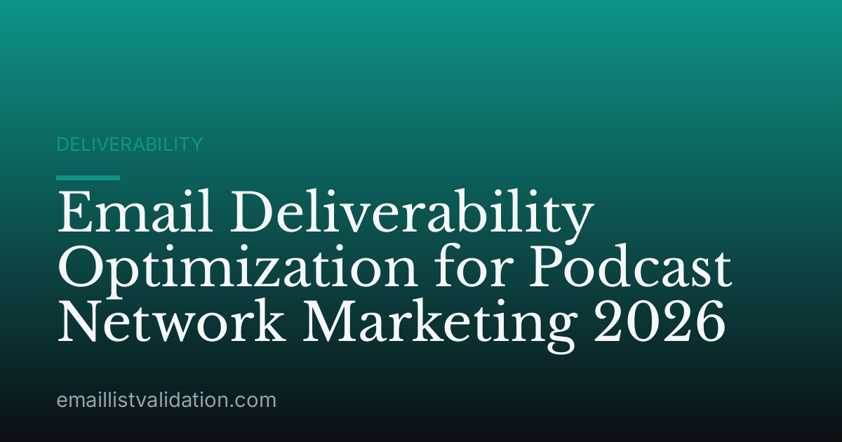 Email Deliverability Optimization for Podcast Network Marketing 2026