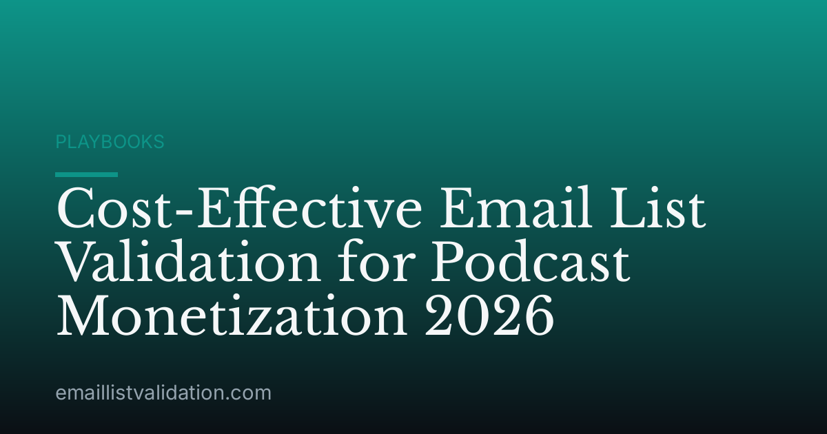 Cost-Effective Email List Validation for Podcast Monetization 2026