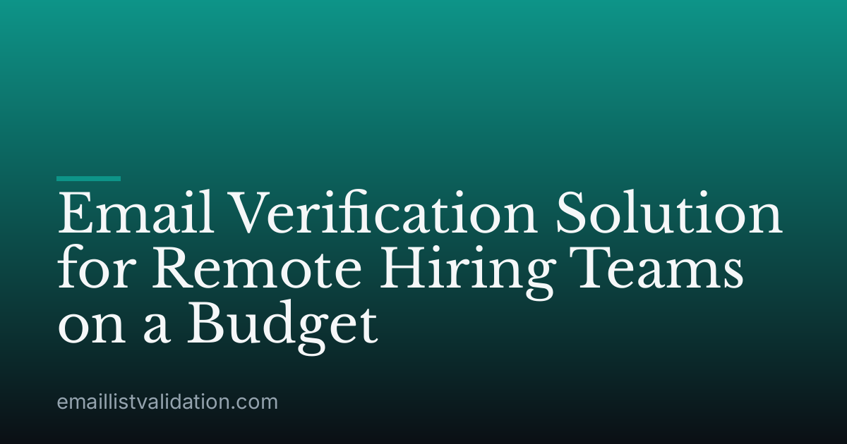 Email Verification Solution for Remote Hiring Teams on a Budget