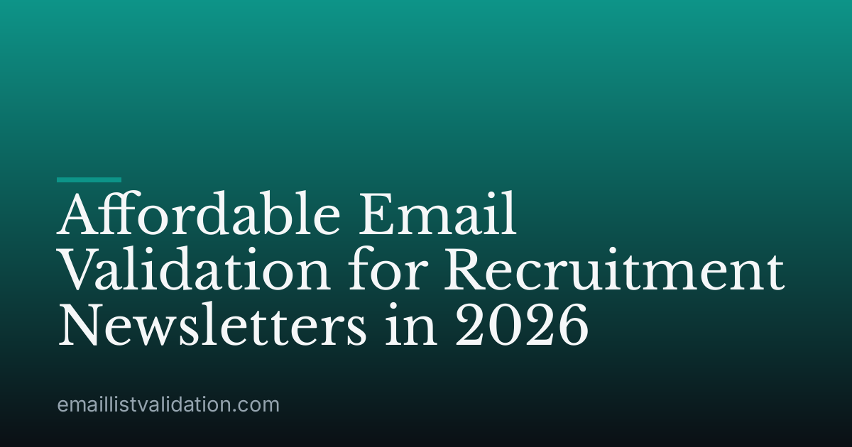 Affordable Email Validation for Recruitment Newsletters in 2026