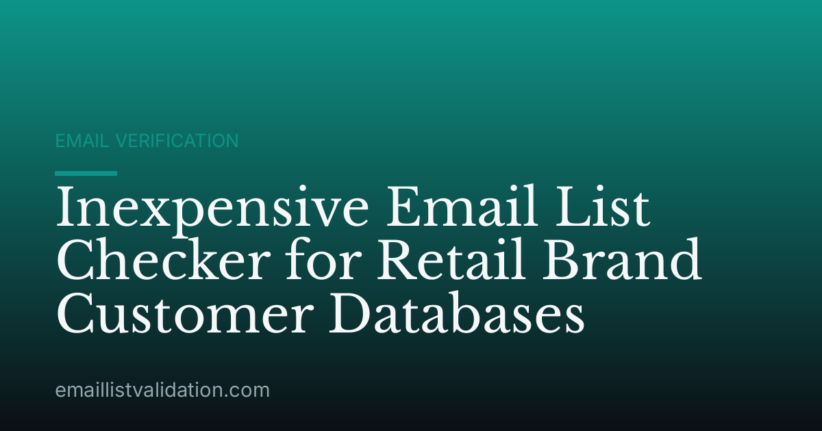 Inexpensive Email List Checker for Retail Brand Customer Databases