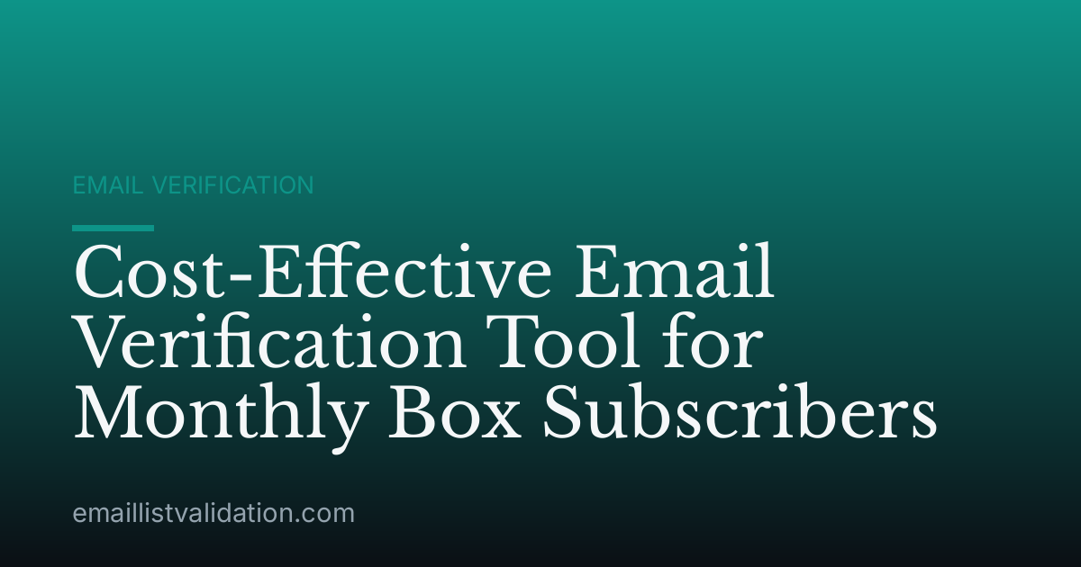 Cost-Effective Email Verification Tool for Monthly Box Subscribers