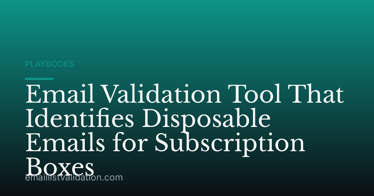 Email Validation Tool That Identifies Disposable Emails for Subscription Boxes