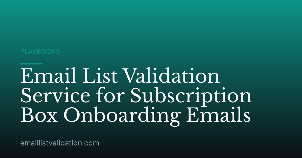 Email List Validation Service for Subscription Box Onboarding Emails