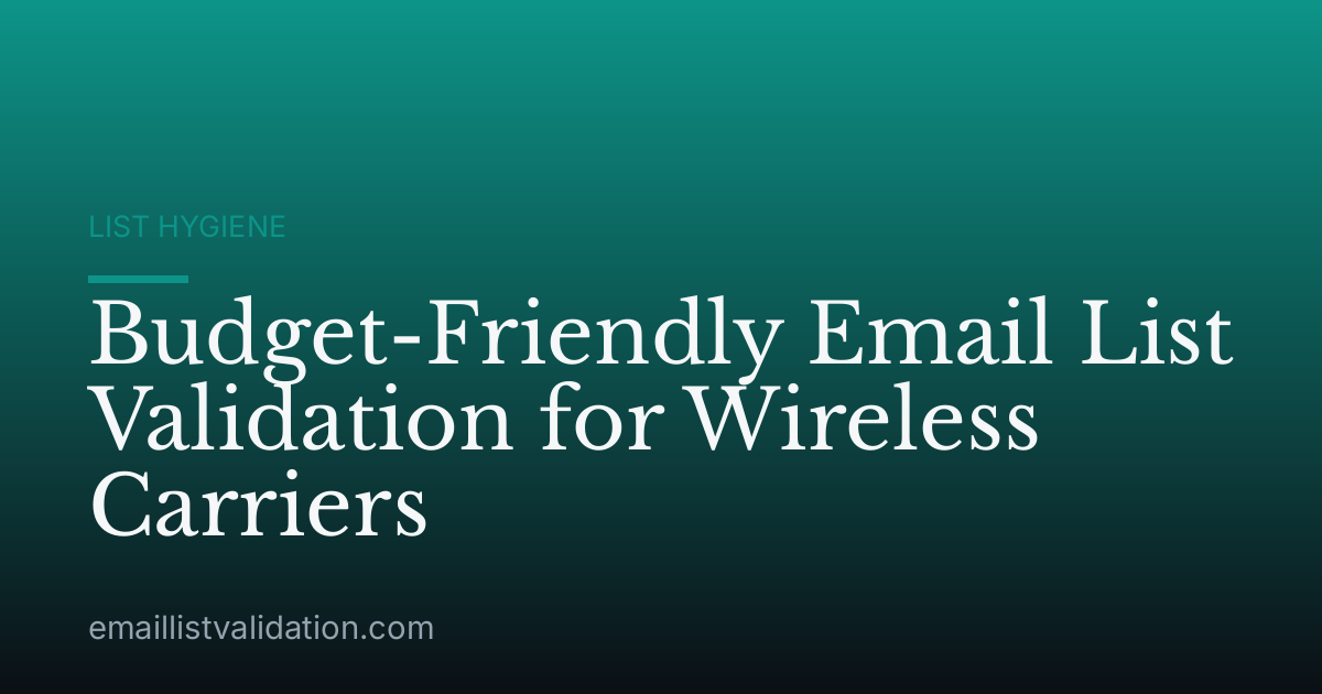 Budget-Friendly Email List Validation for Wireless Carriers