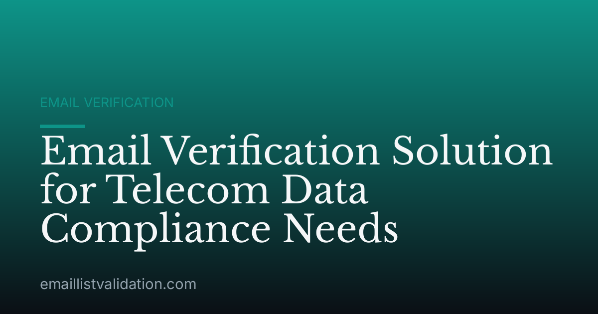 Email Verification Solution for Telecom Data Compliance Needs
