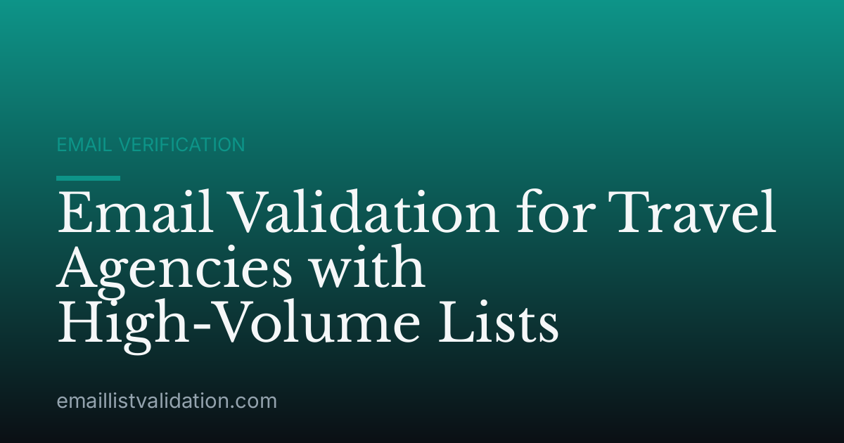 Email Validation for Travel Agencies with High-Volume Lists