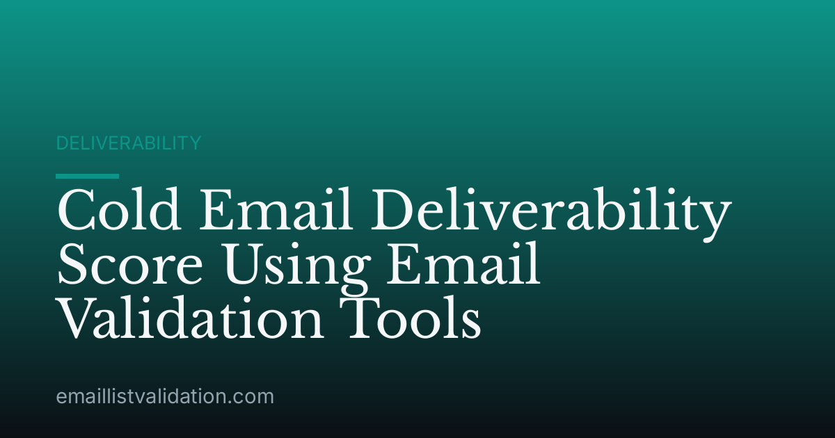 Cold Email Deliverability Score Using Email Validation Tools