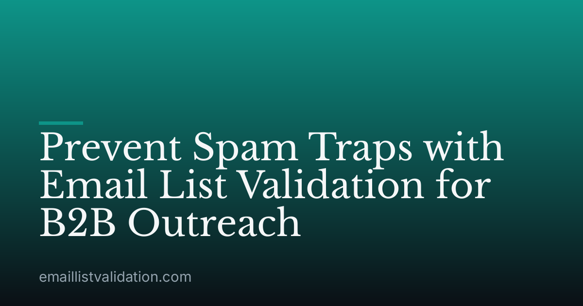 Prevent Spam Traps with Email List Validation for B2B Outreach