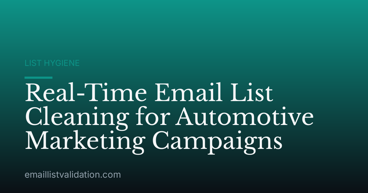 Real-Time Email List Cleaning for Automotive Marketing Campaigns