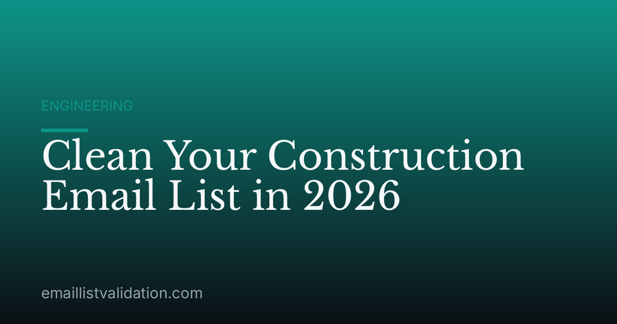 Clean Your Construction Email List in 2026