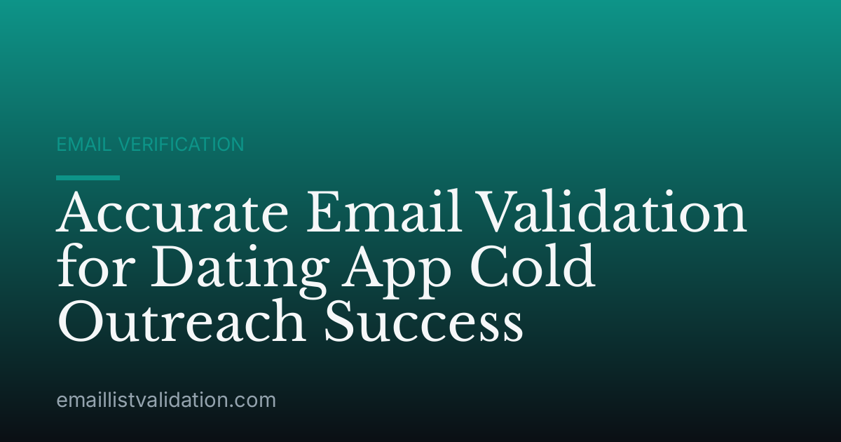 Accurate Email Validation for Dating App Cold Outreach Success