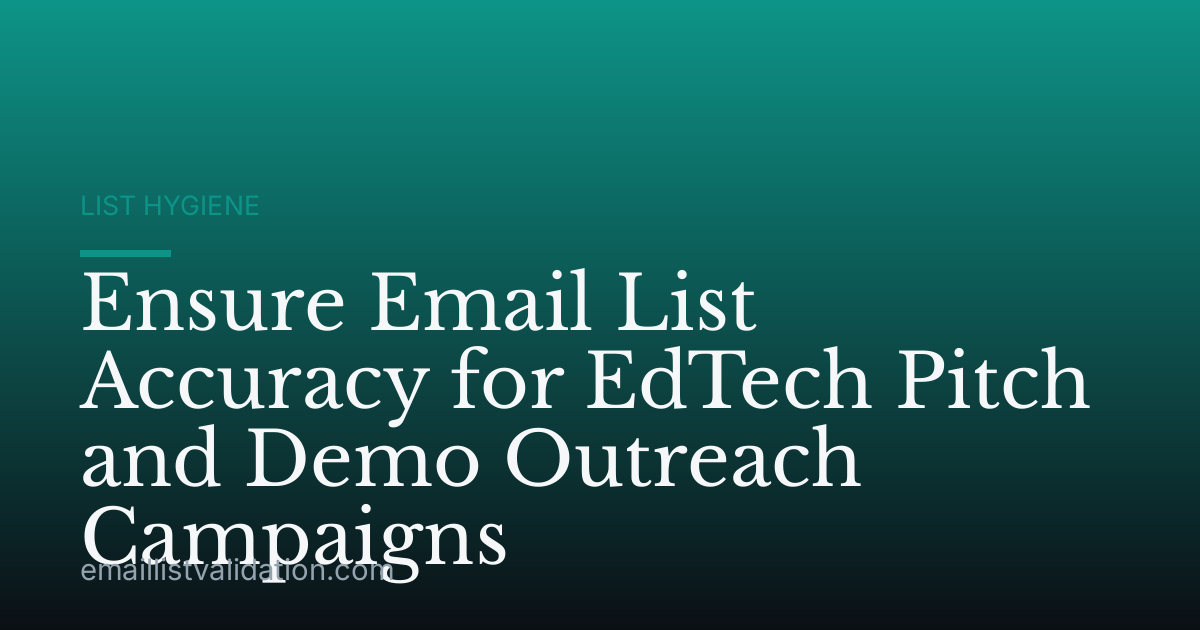 Ensure Email List Accuracy for EdTech Pitch and Demo Outreach Campaigns