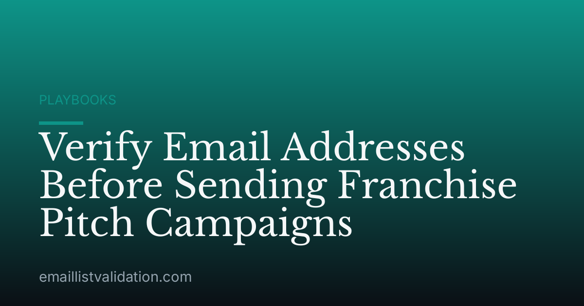 Verify Email Addresses Before Sending Franchise Pitch Campaigns