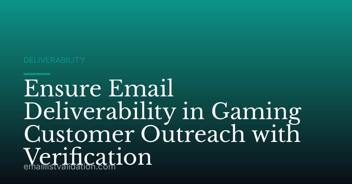 Ensure Email Deliverability in Gaming Customer Outreach with Verification