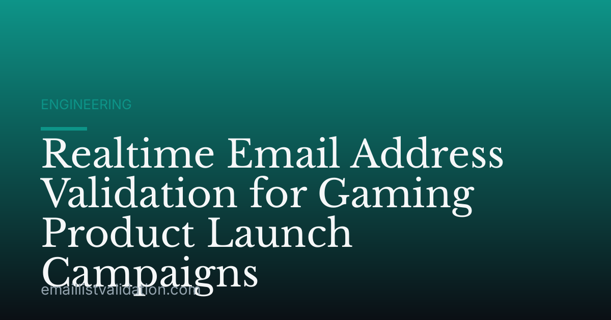 Realtime Email Address Validation for Gaming Product Launch Campaigns