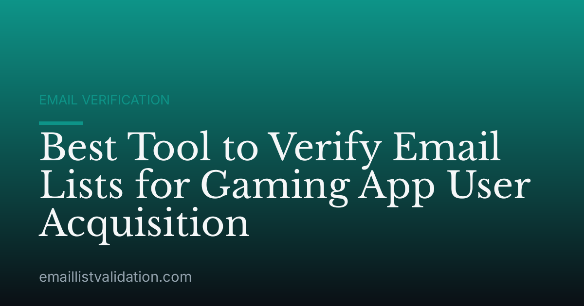 Best Tool to Verify Email Lists for Gaming App User Acquisition