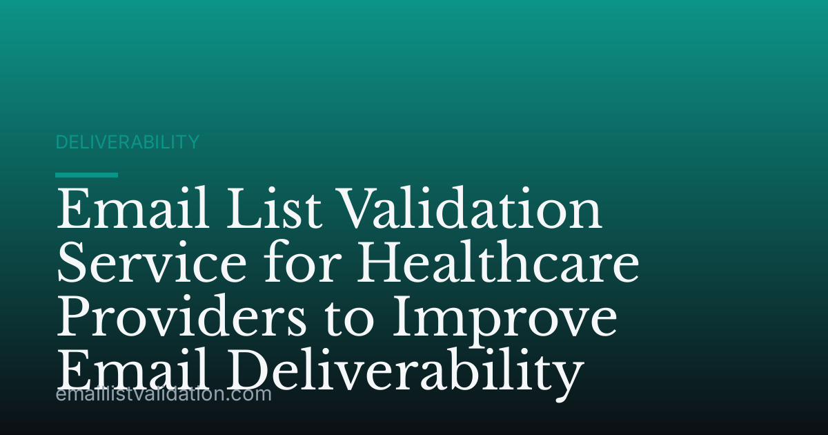 Email List Validation Service for Healthcare Providers to Improve Email Deliverability