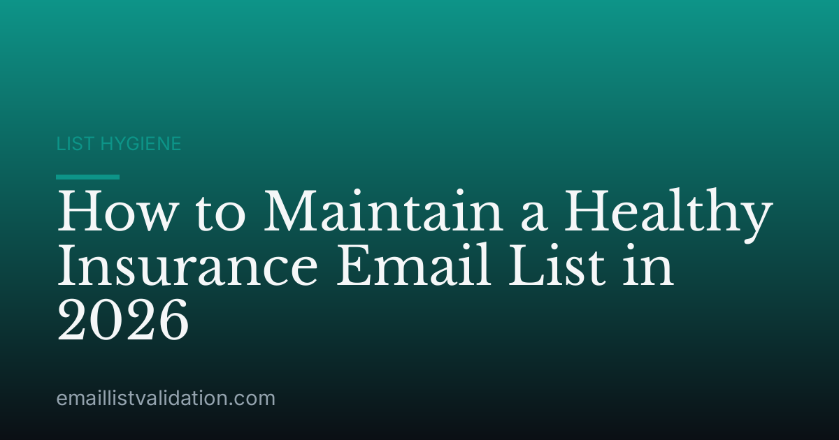 How to Maintain a Healthy Insurance Email List in 2026