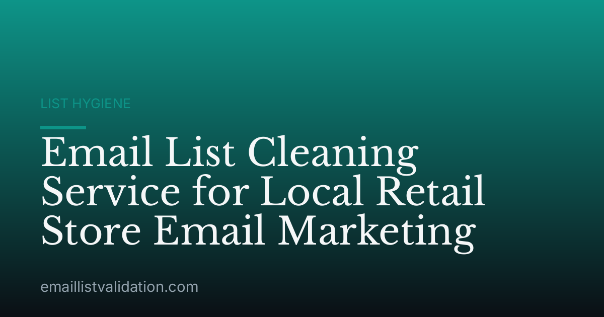 Email List Cleaning Service for Local Retail Store Email Marketing