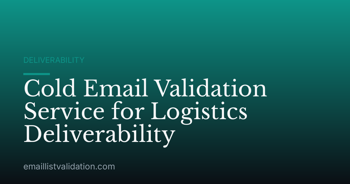 Cold Email Validation Service for Logistics Deliverability