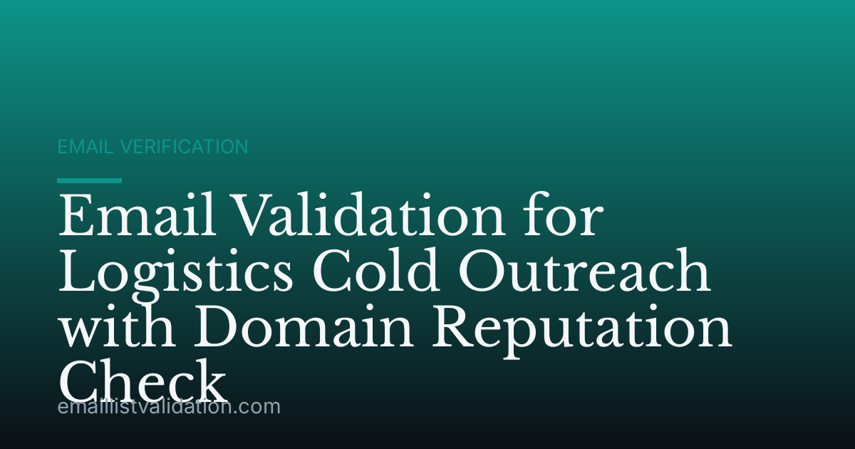 Email Validation for Logistics Cold Outreach with Domain Reputation Check