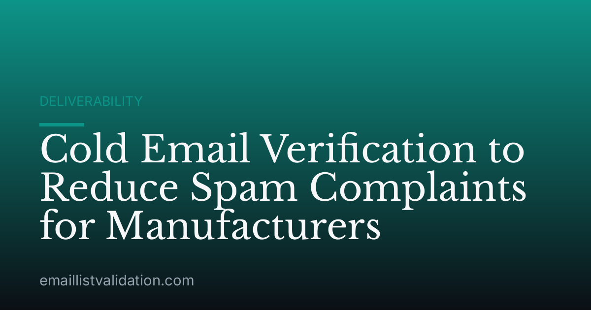 Cold Email Verification to Reduce Spam Complaints for Manufacturers