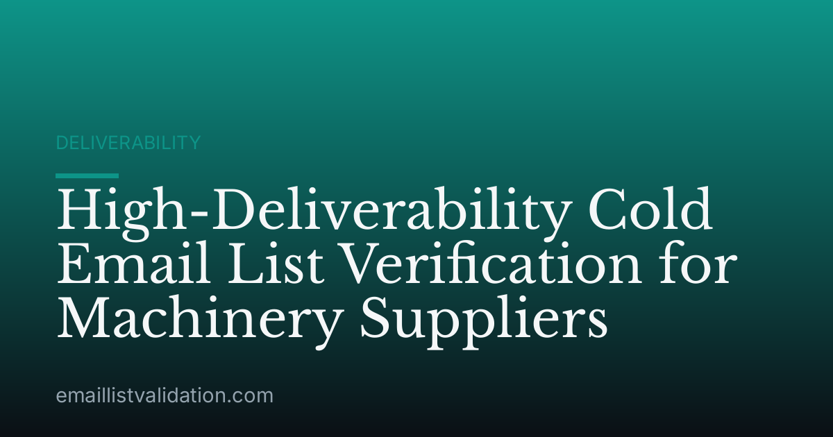 High-Deliverability Cold Email List Verification for Machinery Suppliers