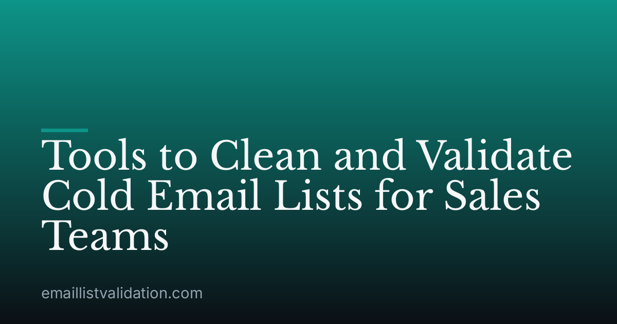 Tools to Clean and Validate Cold Email Lists for Sales Teams