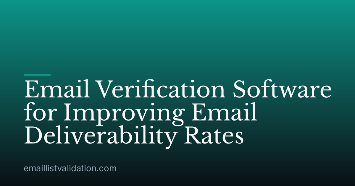 Email Verification Software for Improving Email Deliverability Rates