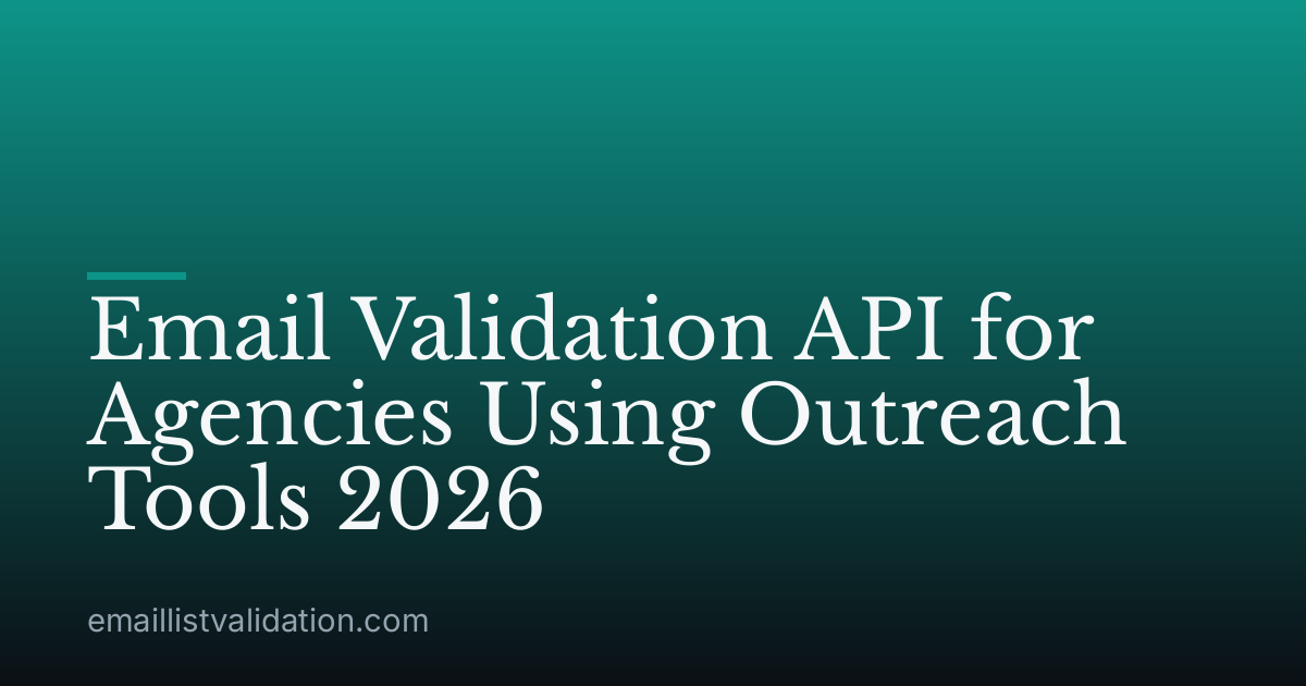 Email Validation API for Agencies Using Outreach Tools 2026