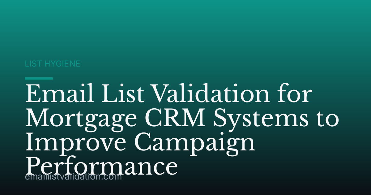 Email List Validation for Mortgage CRM Systems to Improve Campaign Performance