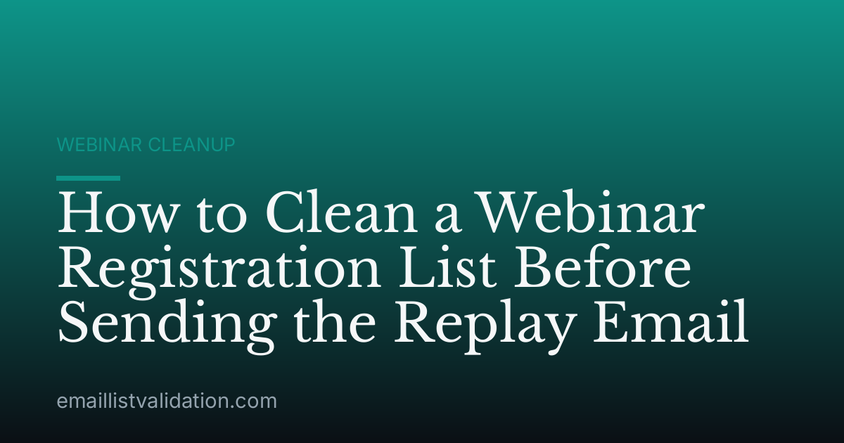 How to Clean a Webinar Registration List Before Sending the Replay Email