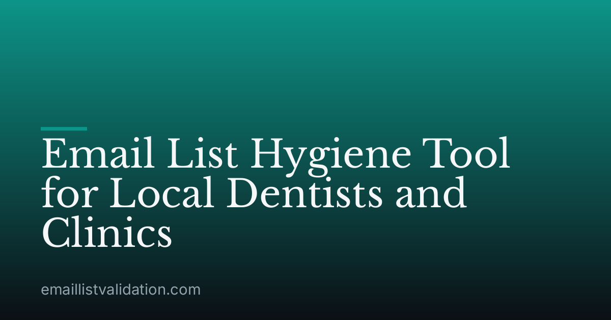 Email List Hygiene Tool for Local Dentists and Clinics
