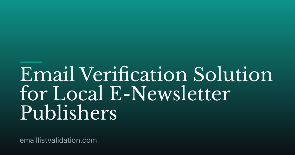 Email Verification Solution for Local E-Newsletter Publishers