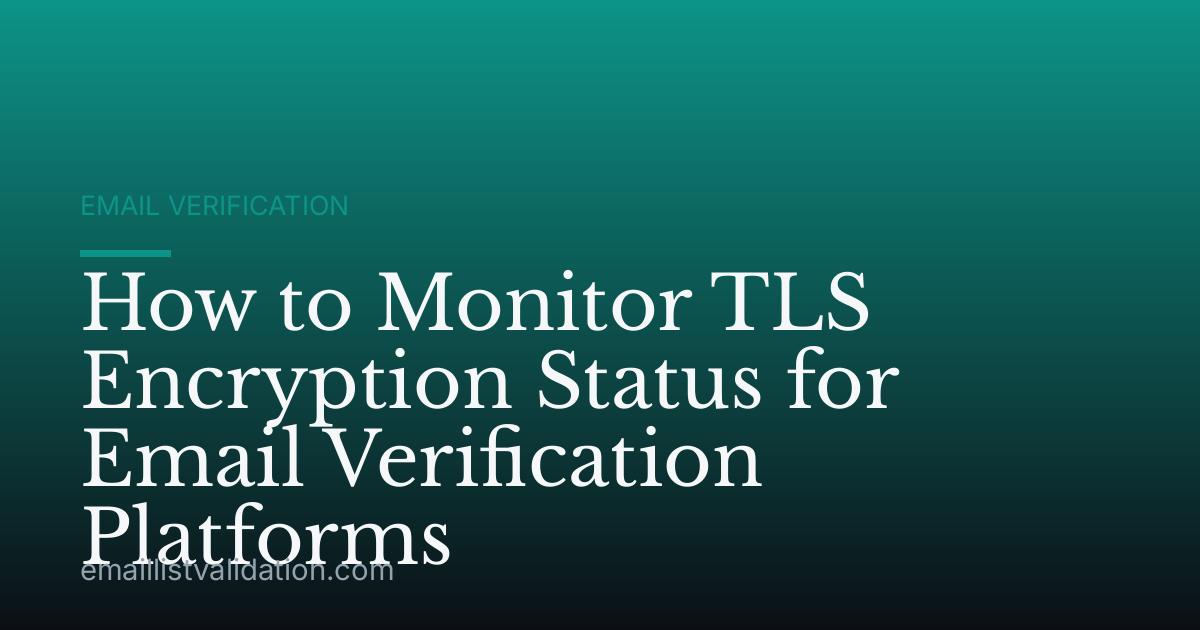 How to Monitor TLS Encryption Status for Email Verification Platforms