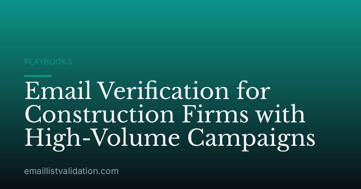 Email Verification for Construction Firms with High-Volume Campaigns