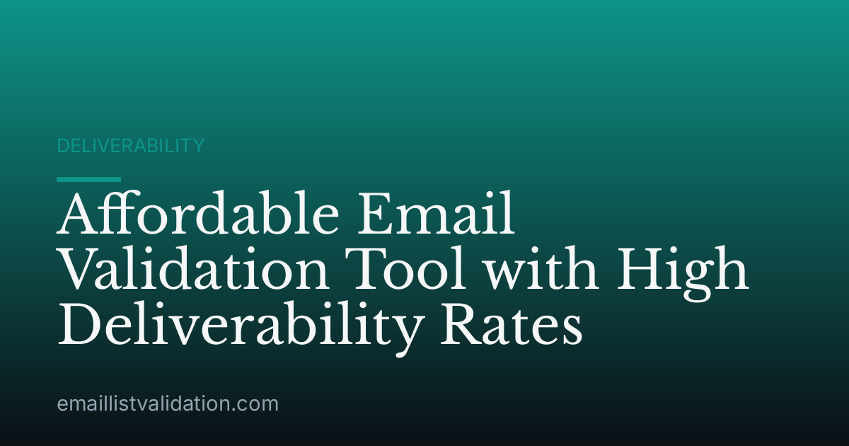 Affordable Email Validation Tool with High Deliverability Rates