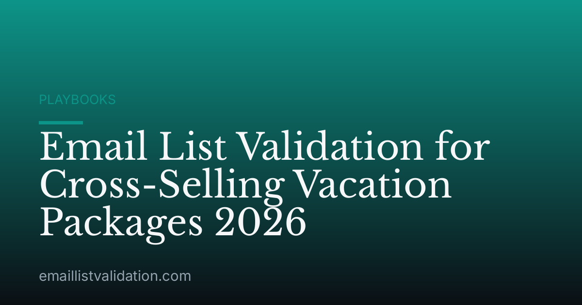 Email List Validation for Cross-Selling Vacation Packages 2026