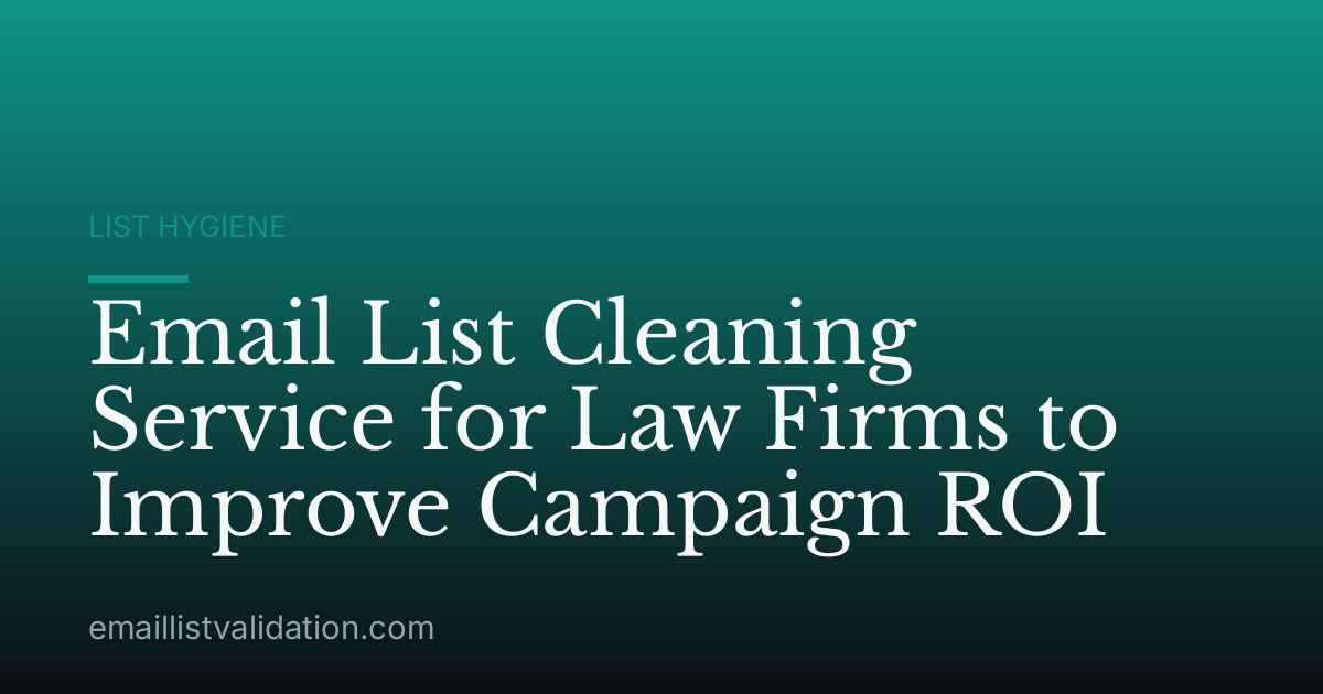 Email List Cleaning Service for Law Firms to Improve Campaign ROI