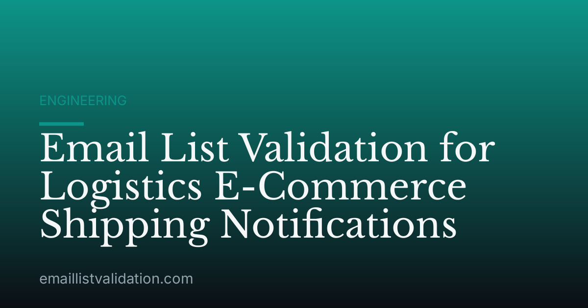 Email List Validation for Logistics E-Commerce Shipping Notifications