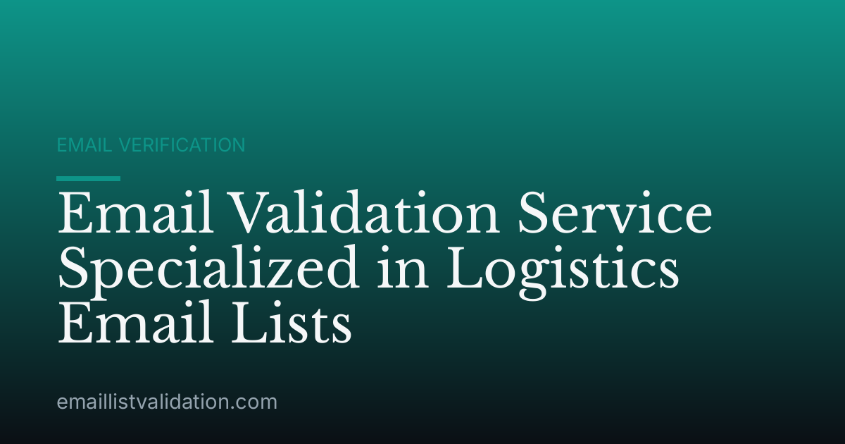 Email Validation Service Specialized in Logistics Email Lists
