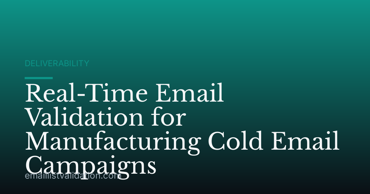 Real-Time Email Validation for Manufacturing Cold Email Campaigns