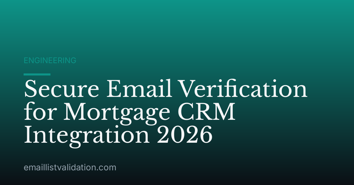 Secure Email Verification for Mortgage CRM Integration 2026