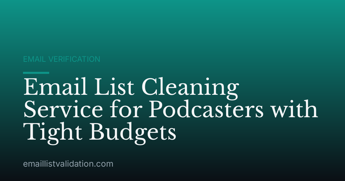 Email List Cleaning Service for Podcasters with Tight Budgets