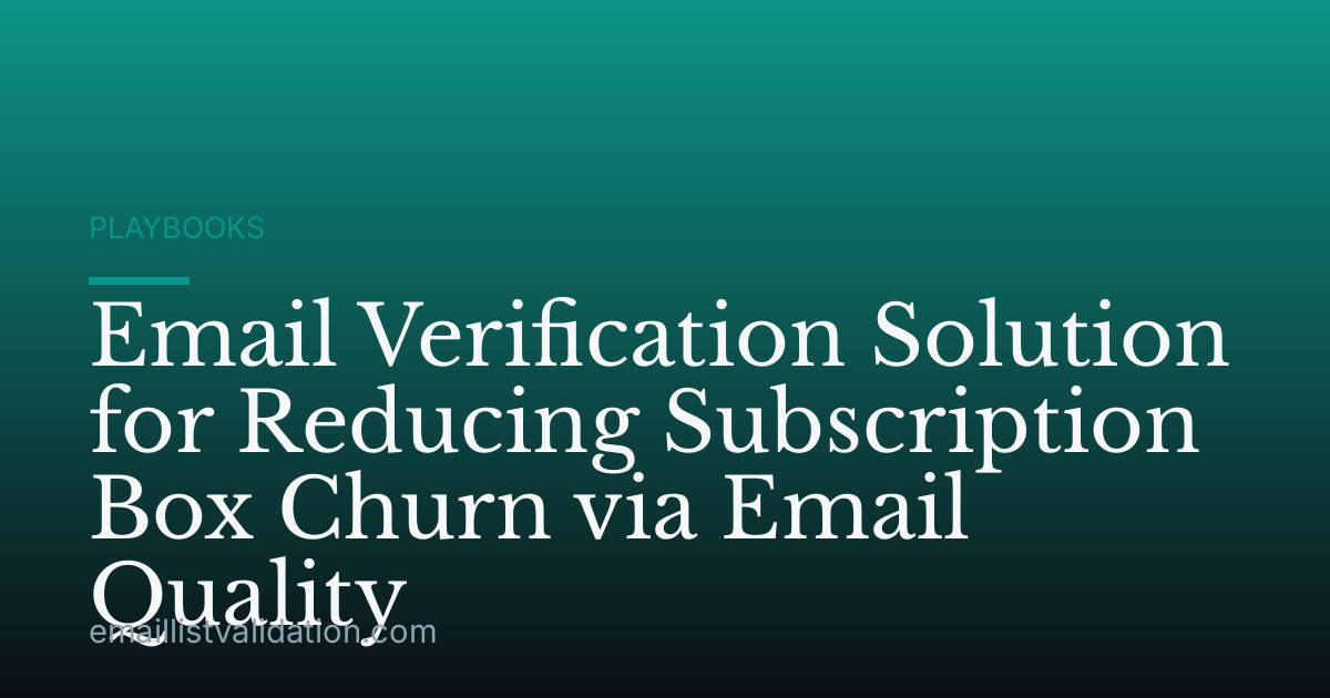 Email Verification Solution for Reducing Subscription Box Churn via Email Quality