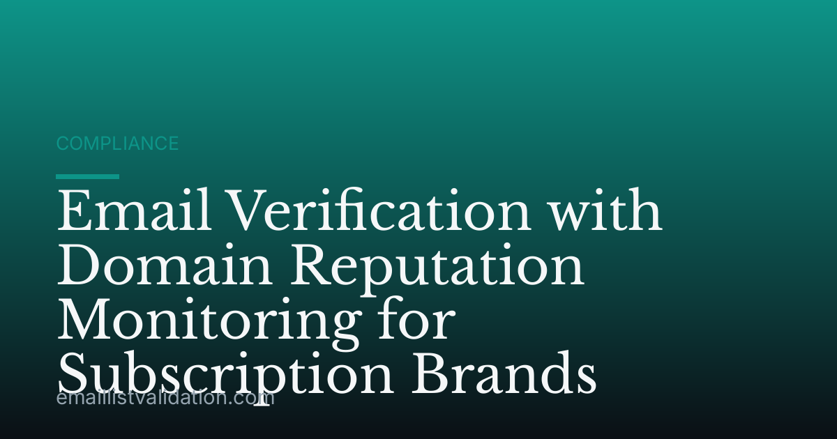 Email Verification with Domain Reputation Monitoring for Subscription Brands